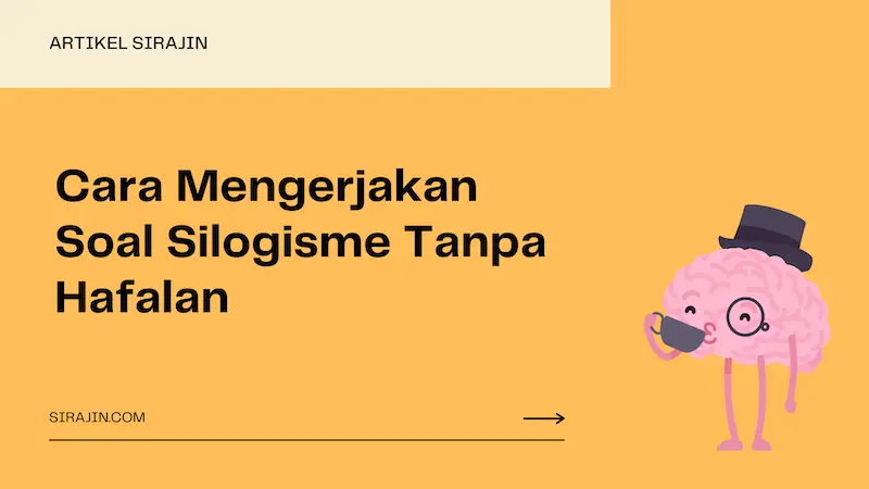 Cara Mengerjakan Soal Silogisme Tanpa Hafalan